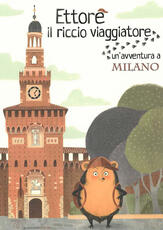 Libro Ettore il riccio viaggiatore. Un'avventura a Milano Camilla Anselmi