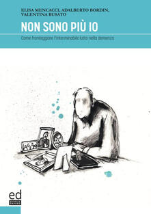 Non sono più io. Come fronteggiare linterminabile lutto nella demenza.pdf