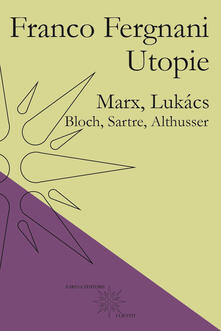 Utopie. Marx, Lukács, Bloch, Sartre, Althusser.pdf