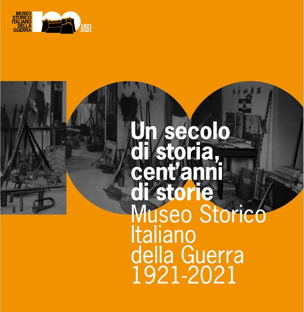 Image of Un secolo di storia, cent'anni di storia. Museo Storico Italiano della Guerra 1921-2021