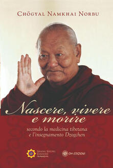 Nascere vivere e morire secondo la medicina tibetana e linsegnamento Dzogchen.pdf