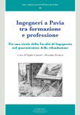 Image of Ingegneri a Pavia tra formazione e professione. Per una storia della facoltà di Ingegneria nel quarantesimo della rifondazione