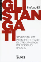 Libro Gli stangati. Storie di truffe, investimenti traditi e altre catastrofi del risparmio italiano Stefano Elli