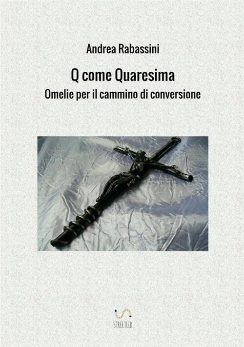 Image of Q come Quaresima. Omelie per il cammino di conversione