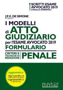 I modelli di atto giudiziario per lesame avvocato 2019. Formulario. Criteri e tecniche di redazione. Penale.pdf