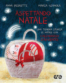 Aspettando Natale. Una tenera storia di Natale con Calendario dAvvento. Ediz. a colori.pdf