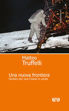 Libro Una nuova frontiera. Sentieri per una Chiesa in uscita Matteo Truffelli