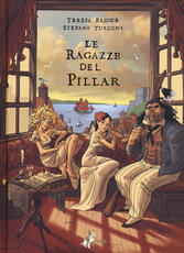 Libro Le ragazze del Pillar. Vol. 1 Teresa Radice Stefano Turconi