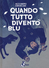 Libro Quando tutto diventò blu Alessandro Baronciani