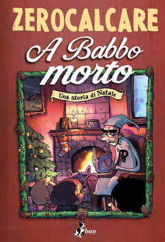 A Babbo Morto Una Storia Di Natale Zerocalcare Libro Bao Publishing Ibs