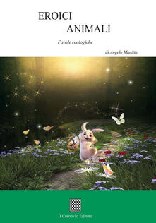 Eroici animali. Favole ecologiche. Ediz. illustrata.pdf
