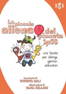 La piccola aliena del pianeta 1p36. Una favola per siblings, genitori, educatori.pdf