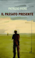 Libro Il passato presente Patrizio Fiore