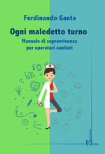Libro Ogni maledetto turno. Manuale di sopravvivenza per operatori sanitari Ferdinando Gaeta