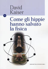 Libro Come gli hippie hanno salvato la fisica David Kaiser