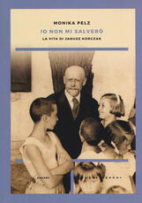 Libro Io non mi salverò. La vita di Janusz Korczak Monika Pelz