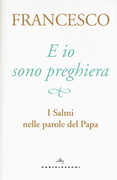 Libro E io sono preghiera. I Salmi nelle parole del papa Francesco (Jorge Mario Bergoglio)