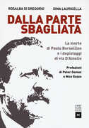 Libro Dalla parte sbagliata. La morte di Paolo Borsellino e i depistaggi di Via D'Amelio Rosalba Di Gregorio Dina Lauricella