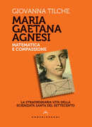Libro Maria Gaetana Agnesi. Matematica e compassione Giovanna Tilche