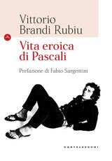 Libro Vita eroica di Pascali. Ediz. illustrata Vittorio Brandi Rubiu