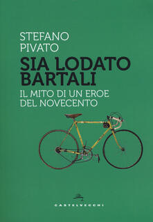 Sia lodato Bartali. Il mito di un eroe del Novecento.pdf