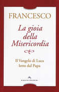 Libro La gioia della misericordia. Il Vangelo di Luca letto dal papa Francesco (Jorge Mario Bergoglio)