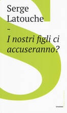 Libro I nostri figli ci accuseranno? Serge Latouche