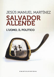 Amatigota.it Salvador Allende. L'uomo. Il politico Image