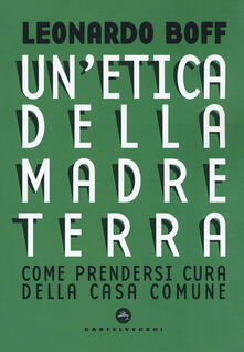 Etica della Madre Terra. Come prendersi cura della Casa comune.pdf