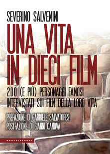 Una vita in dieci film. 200 (e più) personaggi famosi intervistati sui film della loro vita.pdf