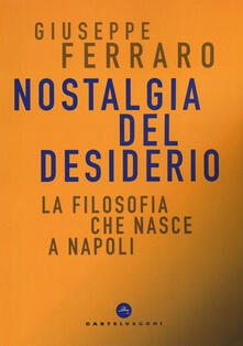 Nostalgia del desiderio. La filosofia che nasce a Napoli.pdf