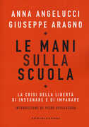 Libro Le mani sulla scuola. La crisi della libertà di insegnare e di imparare Anna Angelucci Giuseppe Aragno