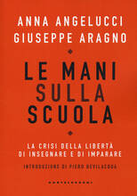 Libro Le mani sulla scuola. La crisi della libertà di insegnare e di imparare Anna Angelucci Giuseppe Aragno