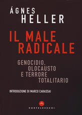 Libro Il male radicale. Genocidio, Olocausto e terrore totalitario Ágnes Heller