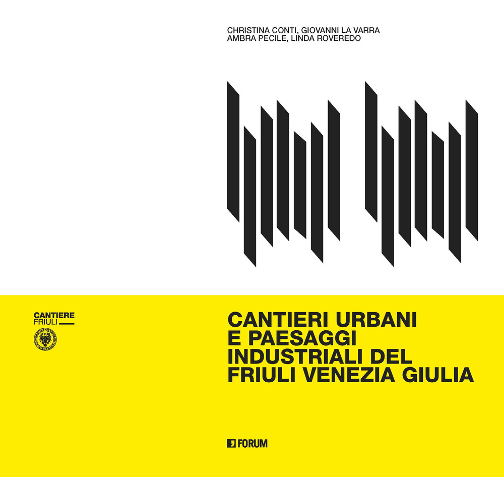 Image of Cantieri urbani e paesaggi industriali del Friuli Venezia Giulia