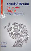 Libro La mente fragile. L'enigma dell'Alzheimer Arnaldo Benini