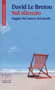 Libro Sul silenzio. Fuggire dal rumore del mondo David Le Breton