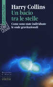 Libro Un bacio tra le stelle. Come sono state individuate le onde gravitazionali Harry Collins