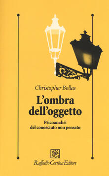 L ombra delloggetto. Psicoanalisi del conosciuto non pensato.pdf