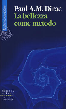 La bellezza come metodo. Saggi e riflessioni su fisica e matematica.pdf