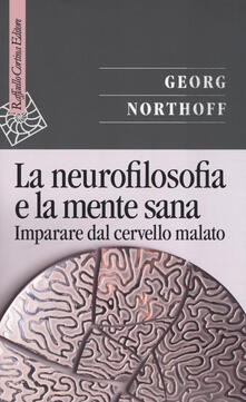 La neurofilosofia e la mente sana. Imparare dal cervello malato.pdf