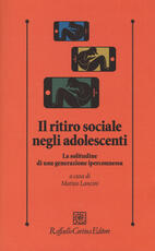 Libro Il ritiro sociale negli adolescenti. La solitudine di una generazione iperconnessa