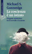 Libro La coscienza è un istinto. Il legame misterioso tra il cervello e la mente Michael S. Gazzaniga