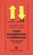 Libro Corpo, immaginazione e cambiamento. Terapia metacognitiva interpersonale Paolo Ottavi Raffaele Popolo