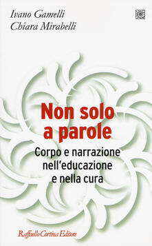 Non solo a parole. Corpo e narrazione nelleducazione e nella cura.pdf
