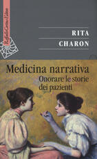 Libro Medicina narrativa. Onorare le storie dei pazienti Rita Charon