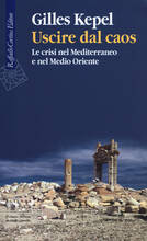 Libro Uscire dal caos. Le crisi nel Mediterraneo e nel Medio Oriente Gilles Kepel