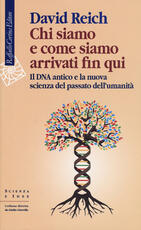 Libro Chi siamo e come siamo arrivati fin qui. Il DNA antico e la nuova scienza del passato dell’umanità David Reich