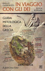 Libro In viaggio con gli dei. Guida mitologica della Grecia Giulio Guidorizzi Silvia Romani