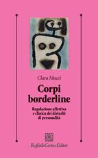 Libro Corpi borderline. Regolazione affettiva e clinica dei disturbi di personalità Clara Mucci